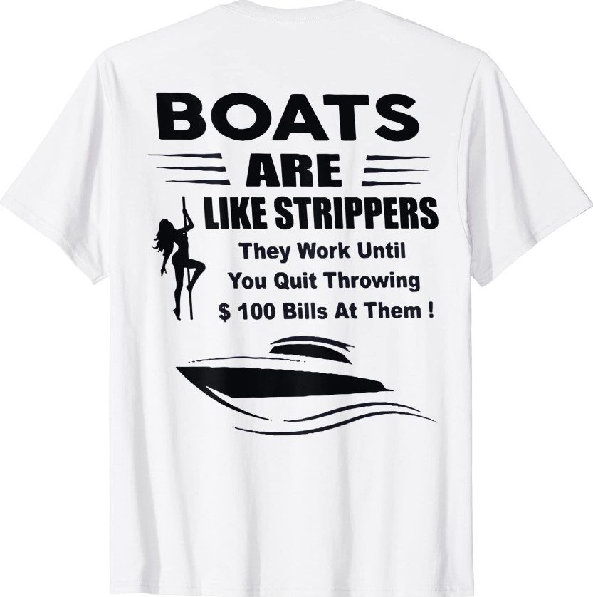 Boats Are Like Strippers They Work Until You Quit On Back T Shirt