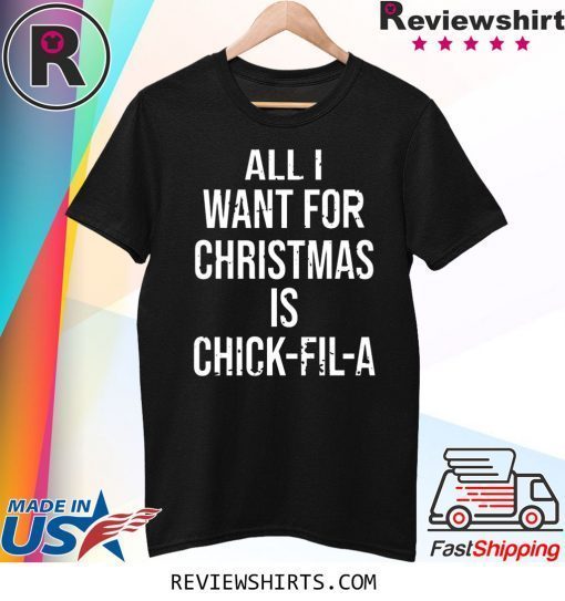 All I want for Christmas is Chick Fil A Shirts