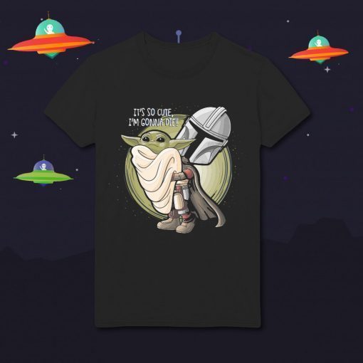 Baby Yoda So Cute I'm Gonna Die The Mandalorian Star Wars 2020 T-Shirt