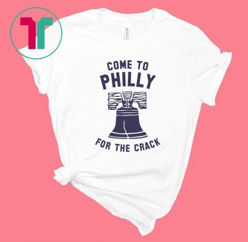 Come To Philly For The Crack Tee Shirt