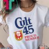 Cult 45 Proud Member Donald Trump Classic Shirt