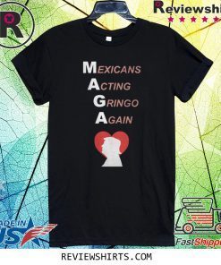 Donald Trump Heart MAGA Mexicans Acting Gringo Again Shirt