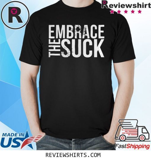 Embrace The Suck Black Tee Shirt