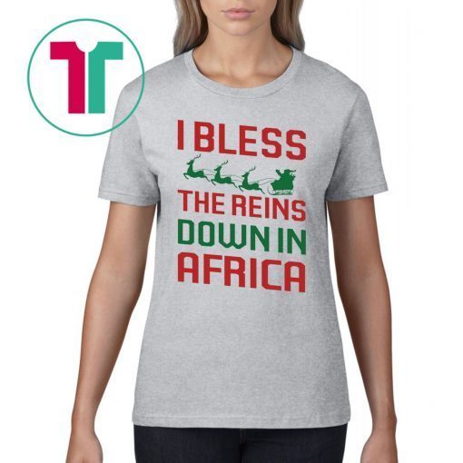 I Bless The Reins Down In Africa T-Shirt