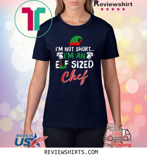 I’m Not Short I’m An Elf Sized Chef T-Shirt