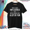 I’m a Bad Influence but we’re gonna have a lot of fun t-shirt
