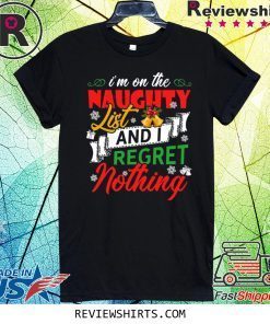 I’m on the naughter list and i regret nothing Christmas T-Shirt