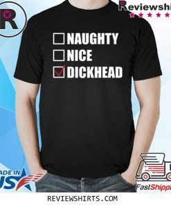 Naughty nice Dickhead Tee Shirt
