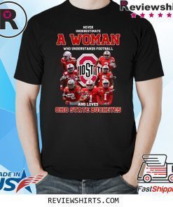 Never Underestimate A Woman Who Understands Football And Loves Ohio State Buckeyes T-Shirt