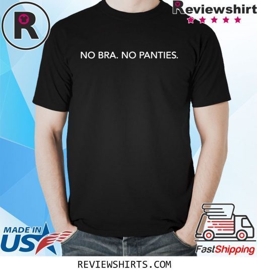 No bra no panties t-shirt