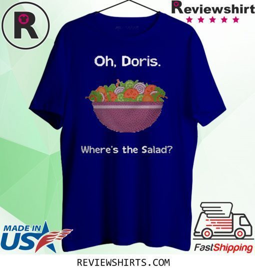 Oh Doris where’s the salad tee shirt