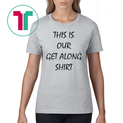 This Is Our Get Along T-Shirt