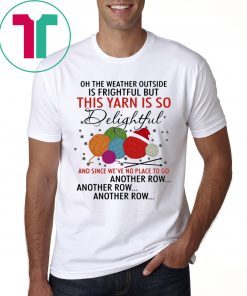 This Yarn Is So Delightful and Since Were No Place Tee Shirt