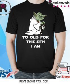 Yoda to old for this sith I am t-shirt