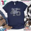 45 Our Ace Today Tomorrow Forever Gift T-Shirt