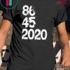 86 45 2020 Anti Trump Gift T-Shirt