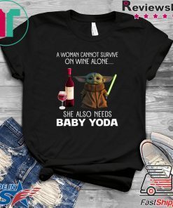 A Woman Cannot Survive On Wine Alone She Also Needs Baby Yoda Gift T-Shirt