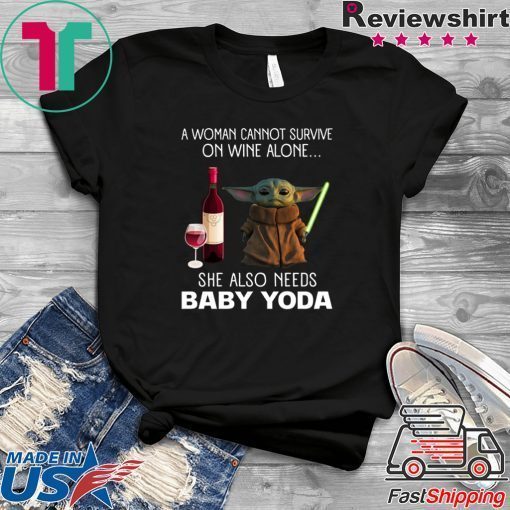 A Woman Cannot Survive On Wine Alone She Also Needs Baby Yoda Gift T-Shirt