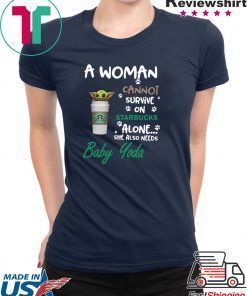 A woman cannot survive on Starbucks alone she also need Baby Yoda Gift T-Shirt