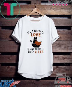 All I Need I Love And Books And A Cat Reading Cat Gift T-Shirts