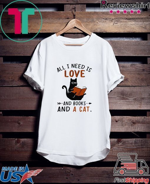 All I Need I Love And Books And A Cat Reading Cat Gift T-Shirts