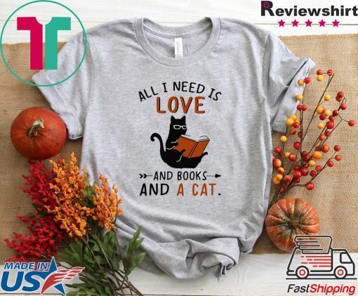 All I Need I Love And Books And A Cat Reading Cat Gift T-Shirts