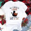All I Need I Love And Books And A Cat Reading Cat shirt