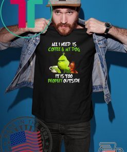 All I Need Is Coffee and My Dog Grinch 2020 T-Shirts