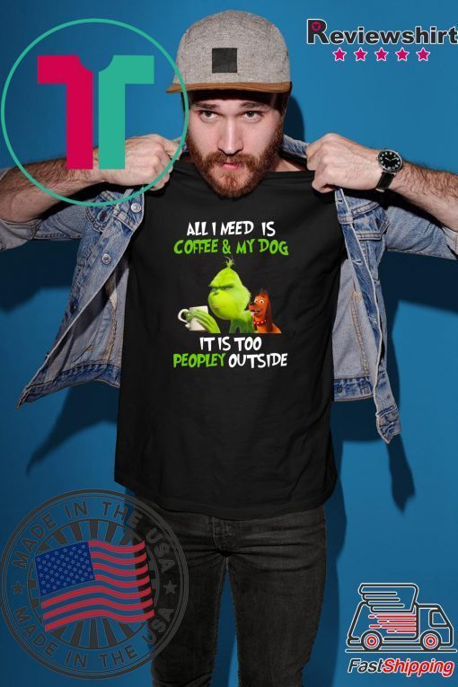 All I Need Is Coffee and My Dog Grinch 2020 T-Shirts