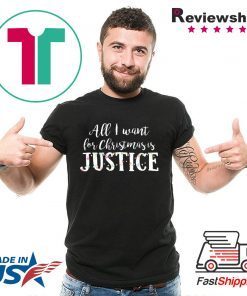 All I want for Christmas is Justice Tee Shirt