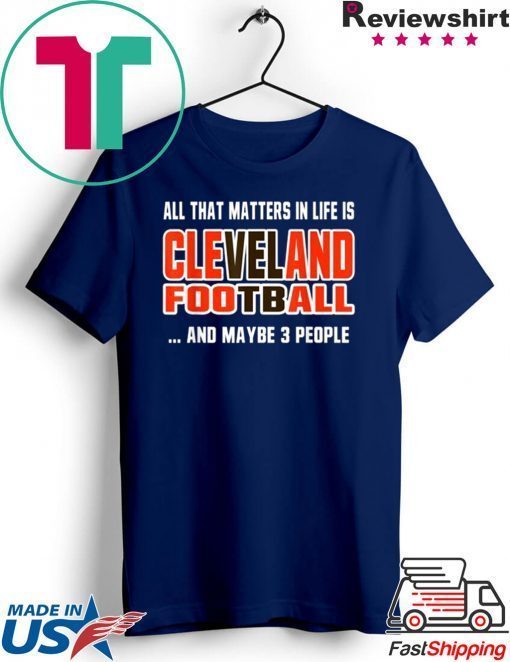 All That Matters In Life Is Cleveland Football Ohio City Funny Sports Gift T-Shirt