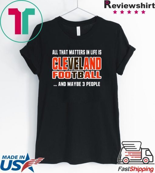 All That Matters In Life Is Cleveland Football Ohio City Funny Sports Gift T-Shirt