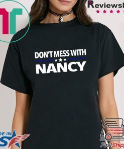 Anti Trump Don't Mess with Nancy Pelosi T-Shirt