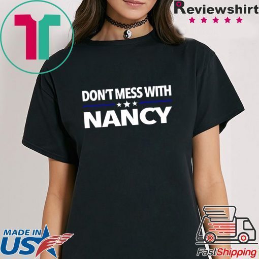 Anti Trump Don't Mess with Nancy Pelosi T-Shirt