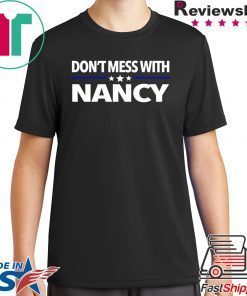 Anti Trump Don't Mess with Nancy Pelosi T-Shirt