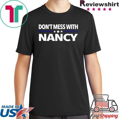 Anti Trump Don't Mess with Nancy Pelosi T-Shirt