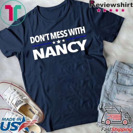 Anti Trump Don't Mess with Nancy Pelosi T-Shirt