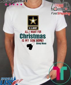 Army Mom All I want for Christmas is my son home Gift Shirt