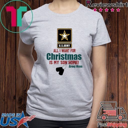 Army Mom All I want for Christmas is my son home Gift Shirt