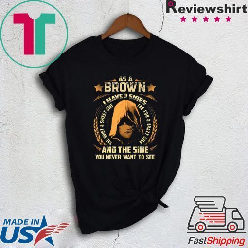 Assassin As a Brown i have 3 sides and the side you never want to see Gift T-Shirt