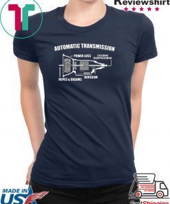 Automatic transmission power loss crushing disappointment boredom hopes and dreams Gift T-Shirts