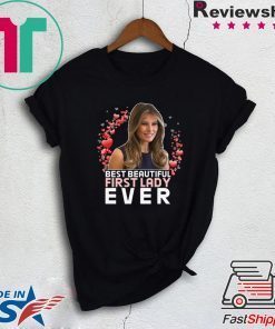 BEST BEAUTIFUL FIRST LADY EVER - Melania Trump Gift T-Shirt