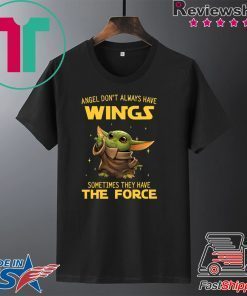 Baby Yoda Angel Don’t Always Have Wings Sometimes They Have The Force Gift T-Shirt