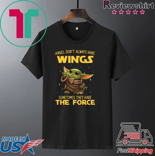 Baby Yoda Angel Don’t Always Have Wings Sometimes They Have The Force Gift T-Shirt