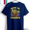 Baby Yoda Bring Me Thanos Gift T-Shirt