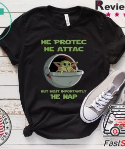 Baby Yoda He Protec He Attac But Most Importantly He Nap Gift T-Shirts