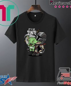 Baby Yoda It’s So Tiny The The Mandalorian Bounty Hunter Funny Tee Shirt
