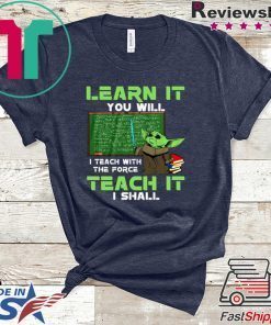 Baby Yoda Learn It You Will Teach It I Shall Gift T-Shirt