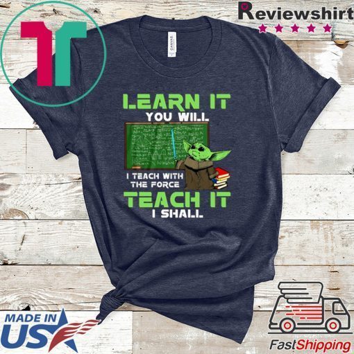 Baby Yoda Learn It You Will Teach It I Shall Gift T-Shirt