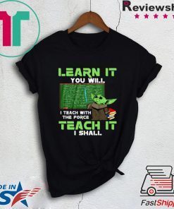 Baby Yoda Learn It You Will Teach It I Shall Gift T-Shirt